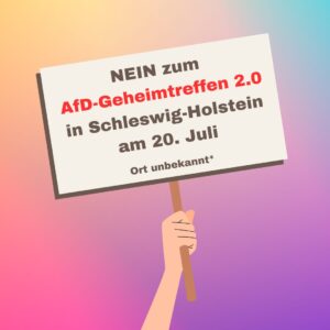 Ein klares NEIN zum AfD-Geheimtreffen 2.0 bei uns in Schleswig-Holstein